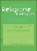 Religione e religioni. Moduli per l'insegnamento della religione cattolica. Guida per l'insegnante. Per le Scuole superiori
