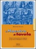 Il maestro di tavola. Moduli interdisciplinari di religione. Guida per l'insegnante. Per gli Ist. alberghieri e turistici