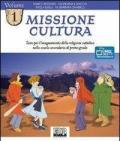 Missione cultura. Testo per l'insegnamento della religione cattolica. Per la Scuola media. Vol. 1