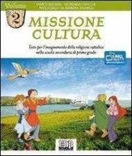 Missione cultura. Testo per l'insegnamento della religione cattolica. Per la Scuola media. Vol. 2