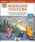 Missione cultura. Testo per l'insegnamento della religione cattolica. Per la Scuola media vol.3