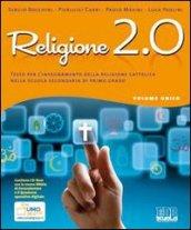 Religione 2.0. Volume unico. Testo per l'insegnamento della religione cattolica. Per la Scuola media. Con espansione online