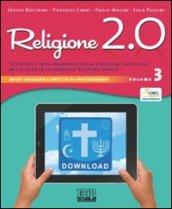 Religione 2.0. Testo per l'insegnamento della religione cattolica nella scuola secondaria di primo grado. Per la Scuola media. Vol. 3