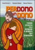 Perdono in dono. Itinerario catechistico per la preparazione al sacramento della riconciliazione