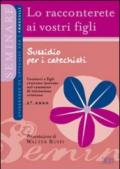 Lo racconterete ai vostri figli. Itinerario di catechesi con i fanciulli. Secondo anno. Sussidio per i catechisti