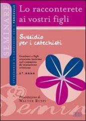 Lo racconterete ai vostri figli. Itinerario di catechesi con i fanciulli. Secondo anno. Sussidio per i catechisti