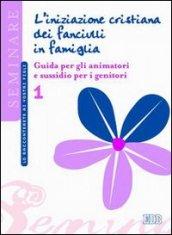 L'iniziazione cristiana dei fanciulli in famiglia. Guida per gli animatori e sussidio per i genitori