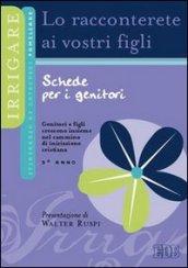 Lo racconterete ai vostri figli. Itinerario di catechesi familiare. 3° anno. Schede per i genitori