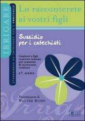 Lo racconterete ai vostri figli. Itinerario di catechesi con i fanciulli. 3° anno. Sussidio per i catechisti