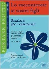 Lo racconterete ai vostri figli. Itnerario di catechesi con i ragazzi. 5° anno. Sussidio per i catechisti