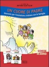 Un cuore di Padre. Itinerario per l'iniziazione cristiana con le famiglie. III anno. Schede