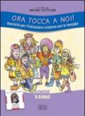 Ora tocca a noi! Itinerario per l'iniziazione cristiana con le famiglie. V anno. Schede