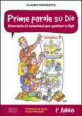 Prime parole su Dio. Itinerario di catechesi per genitori e figli. 1° anno