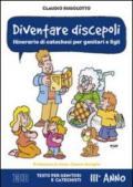 Diventare discepoli. Itinerario di catechesi per genitori e figli. III anno. Testo per genitori e catechisti