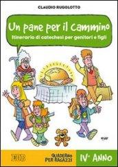 Un pane per il cammino. Itinerario di catechesi per genitori e figli. IV anno. Quaderno per ragazzi