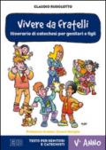 Vivere da fratelli. Itinerario di catechesi per genitori e figli. V anno. Testo per genitori e catechisti