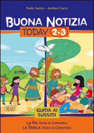 Buona notizia. Today. Guida ai sussidi. Vol. 2-3: La via. Verso la comunione-La tavola. Vivere la comunione