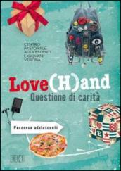 Love(H)and. Questione di carità. Percorso per adolescenti