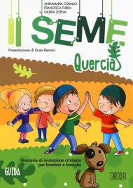 Il seme. Itinerario di iniziazione cristiana per bambini e famiglie. Vol. 3: Quercia. Guida.