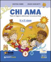 Chi ama. Testo di religione cattolica per la scuola primaria. 4ª e 5ª classe + quaderno: 2
