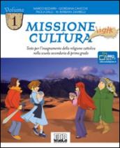 Missione cultura Light. Testo per l'insegnamento della religione cattolica. Per la Scuola media