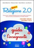 Nuovo Religione 2.0. Testo per l'insegnamento della religione cattolica nella scuola secondaria di primo grado. Guida per gli insegnanti
