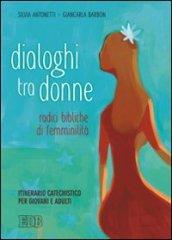 Dialoghi tra donne. Radici bibliche di femminilità. Itinerario catechistico per giovani e adulti