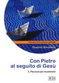 Con Pietro al seguito di Gesù. Itinerario di formazione spirituale per i giovani. Vol. 3: Percorsi per incontrarlo.