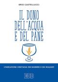 Il dono dell'acqua e del pane. L'iniziazione cristiana dei bambini e dei ragazzi