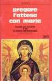 Pregare l'attesa con Maria. Sussidio per l'Avvento e per la novena dell'Immacolata