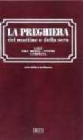 La preghiera del mattino e della sera. Lodi. Ora media. Vespri. Compieta. Ciclo delle quattro settimane. Ediz. a caratteri grandi