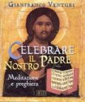 Celebrare il Padre nostro. Meditazione e preghiera