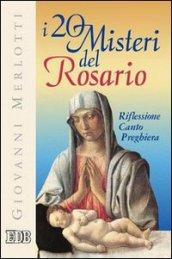 I venti misteri del rosario. Riflessione, canto, preghiera