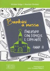 Bambini a messa. Itinerario con famiglie e comunità. Anno A