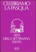 Celebriamo la Pasqua. I riti della Settimana santa. Ediz. a caratteri grandi