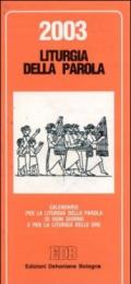 Liturgia della parola 2003. Calendario per la liturgia della parola di ogni giorno e per la liturgia delle ore