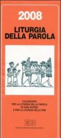 Liturgia della parola 2008. Calendario per la liturgia della parola di ogni giorno e per la liturgia delle ore