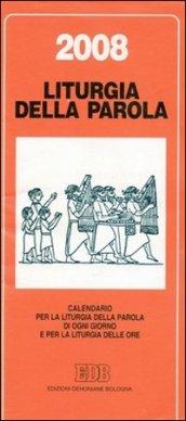 Liturgia della parola 2008. Calendario per la liturgia della parola di ogni giorno e per la liturgia delle ore
