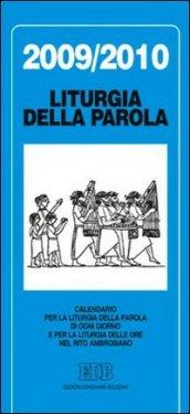Liturgia della parola 2009-2010. Calendario per la liturgia della parola di ogni giorno e per la liturgia delle ore nel rito ambrosiano
