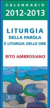 Liturgia della parola e liturgia delle ore. Rito ambrosiano. Calendario 2012-2013