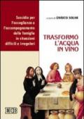 Trasformò l'acqua in vino. Sussidio per l'accoglienza e l'accompagnamento delle famiglie in situazioni difficili e irregolari