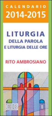 Liturgia della parola e liturgia delle ore. Rito ambrosiano. Calendario 2014-2015