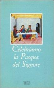 Celebriamo la Pasqua del Signore. I riti della Settimana santa con la liturgia delle ore dei giorni del triduo sacro