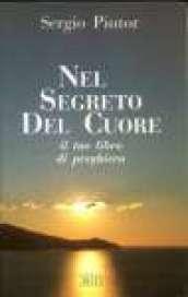 Nel segreto del cuore. Il tuo libro di preghiera