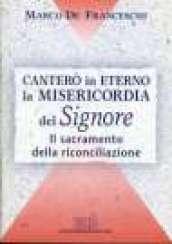 Canterò in eterno la misericordia del Signore. Il sacramento della riconciliazione