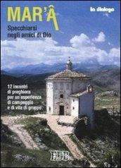 Mar'a. Specchiarsi negli amici di Dio. 12 incontri di preghiera per un'esperienza di campeggio e di vita di gruppo
