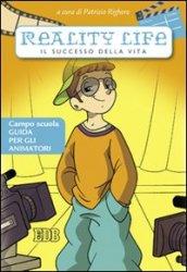 Reality life. Il successo della vita. Campo scuola. Guida per gli animatori