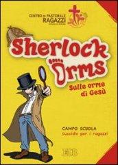 Sherlock Orms. Sulle orme di Gesù. Campo scuola. Sussidio per i ragazzi