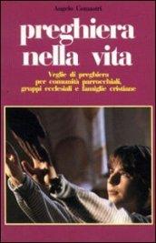 Preghiera nella vita. Veglie di preghiera per comunità parrocchiali, gruppi ecclesiali e famiglie cristiane