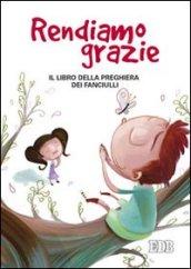 Rendiamo grazie. Il libro della preghiera dei fanciulli